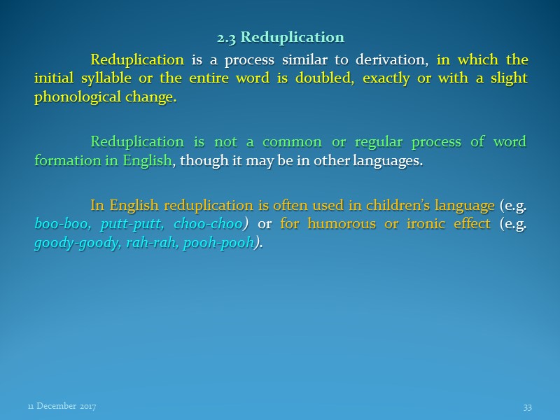 2.3 Reduplication  Reduplication is a process similar to derivation, in which the initial